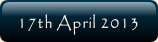 17th April 2013.