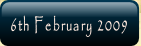 6th February 2009.