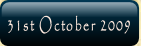 31st October 2009.