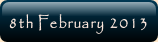 8th February 2013.