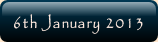 6th January 2013.