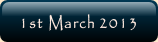 1st March 2013.