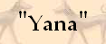 "Yana" 